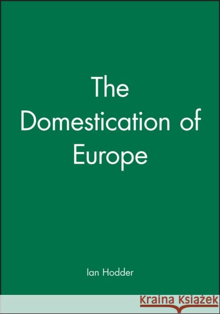 The Domestication of Europe Ian Hodder 9780631177692 Blackwell Publishers - książka