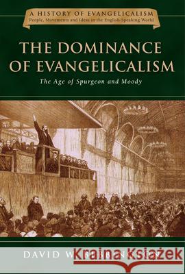 The Dominance of Evangelicalism: The Age of Spurgeon and Moody David W. Bebbington 9780830825837 InterVarsity Press - książka