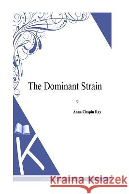 The Dominant Strain Anna Chapin Ray 9781494800789 Createspace - książka