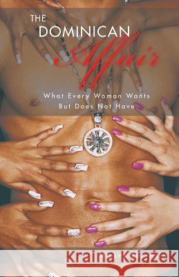 The Dominican Affair: What Every Woman Wants But Does Not Have See-Asia, Mickey 9781466960565 Trafford Publishing - książka