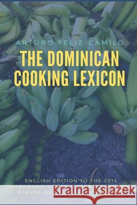 The Dominican Cooking Lexicon: Glossary & Spanish Pronunciation Keys Arturo Feliz-Camilo 9781484102701 Createspace - książka