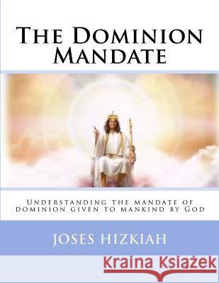The Dominion Mandate Joses Hizkiah 9781518659348 Createspace Independent Publishing Platform - książka