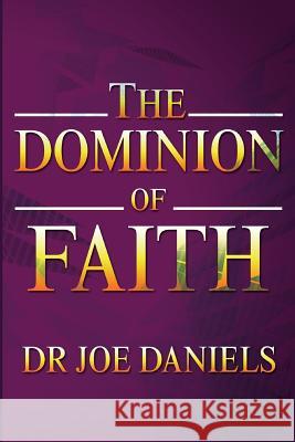The Dominion of Faith Dr. Joe Daniels   9780993179105 Champions Publishing House - książka
