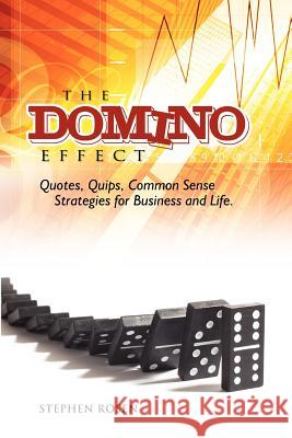 The Domino Effect: Quotes, Quips and Common Sense For Business and Life Rosen, Stephen M. 9781425996123 Authorhouse - książka