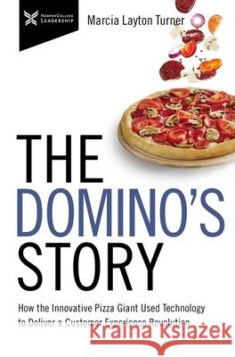 The Domino's Story: How the Innovative Pizza Giant Used Technology to Deliver a Customer Experience Revolution Marcia Layton Turner 9781400232734 HarperCollins Leadership - książka