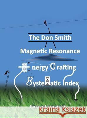 The Don Smith Magnetic Resonance Energy Crafting Systematic Index. Donald Lee Smith, Richard Friedrich, Richard Friedrich 9781932370843 Alethea in Heart - książka