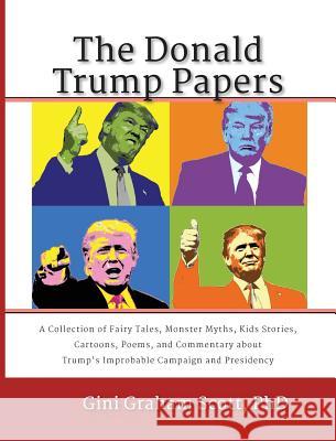 The Donald Trump Papers: A Collection of Fairy Tales, Monster Myths, Kids' Stories, Cartoons, Poems, and Commentary about Trump's Improbable Ca Gini Graham Scott Nick Alexander 9781947466661 Changemakers Publishing - książka