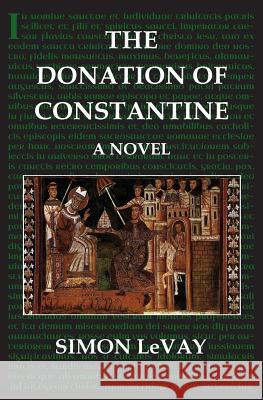 The Donation of Constantine Former Associate Professor Simon LeVay, Ph.D. 9781470132156 Createspace Independent Publishing Platform - książka