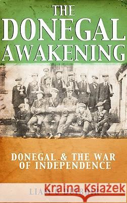 The Donegal Awakening: Donegal & the War of Independence Liam O Duibhir 9781856356329 THE MERCIER PRESS LTD - książka