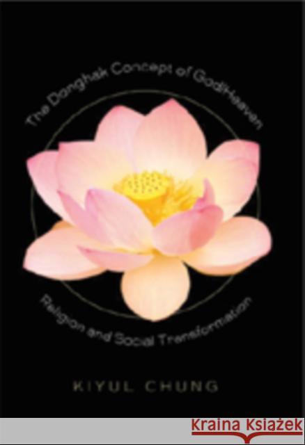 The Donghak Concept of God/Heaven: Religion and Social Transformation Kiyul Chung 9780820488219 Peter Lang Publishing Inc - książka