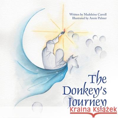The Donkey's Journey Annie Palmer Madeleine Carroll 9781916396326 Isaiah Books - książka