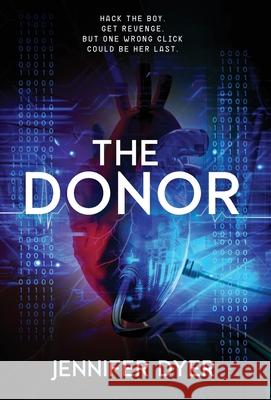 The Donor: A High-Stakes YA Hacker Thriller Jennifer Dyer 9781964726601 Quill & Flame Publishing House - książka