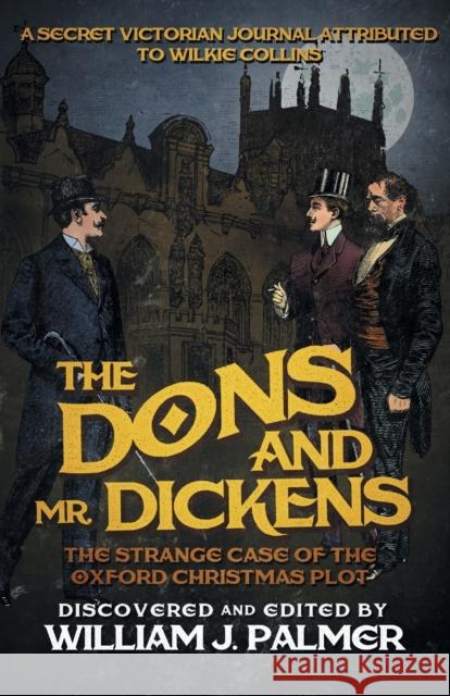 The Dons and Mr. Dickens: The Strange Case of the Oxford Christmas Plot William J. Palmer 9781682301401 Diversion Books - książka