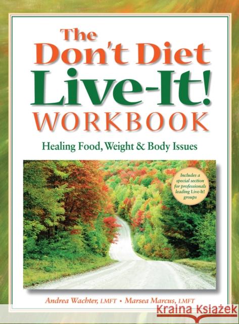 The Don't Diet, Live-It! Workbook: Healing Food, Weight and Body Issues Wachter, Andrea 9780936077338 Gurze Books - książka