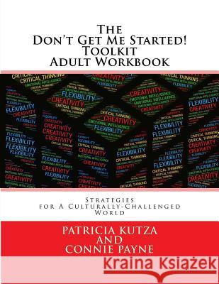 The Don't Get Me Started! Toolkit Adult Workbook: Strategies for A Culturally-Challenged World Payne, Connie 9781717357076 Createspace Independent Publishing Platform - książka