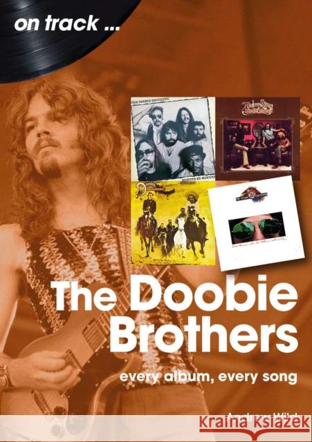 The Doobie Brothers On Track: Every Album, Every Song Andrew Wild 9781789524628 Sonicbond Publishing - książka