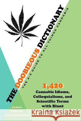 The Doobieous Dictionary: The A-Z Guide to All Things Cannabis Jason Porter Collinsworth 9781530545445 Createspace Independent Publishing Platform - książka