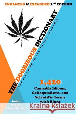 The Doobieous Dictionary: The A-Z Guide to All Things Cannabis: Enhanced & Expanded 2nd Edition Jason Porter Collinsworth Lara Marie Collinsworth 9781987524895 Createspace Independent Publishing Platform - książka