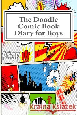 The Doodle Comic Book Diary for Boys Art Journaling Sketchbooks 9781540841131 Createspace Independent Publishing Platform - książka