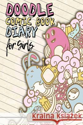 The Doodle Comic Book Diary for Girls Art Journaling Sketchbooks 9781540839008 Createspace Independent Publishing Platform - książka
