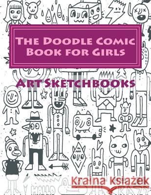 The Doodle Comic Book for Girls Art Journaling Sketchbooks 9781540475305 Createspace Independent Publishing Platform - książka