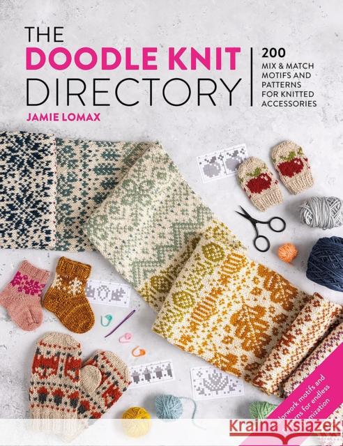 The Doodle Knit Directory: 200 Mix & Match Motifs and Patterns for Knitted Accessories Jamie Lomax 9781446313442 David & Charles - książka