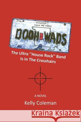 The Dooh Wads: The Ultra House Rock Band Is in the Crosshairs Coleman, Kelly 9781483634487 Xlibris Corporation - książka