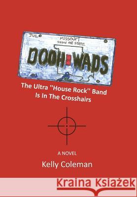 The Dooh Wads: The Ultra House Rock Band Is in the Crosshairs Coleman, Kelly 9781483634494 Xlibris Corporation - książka