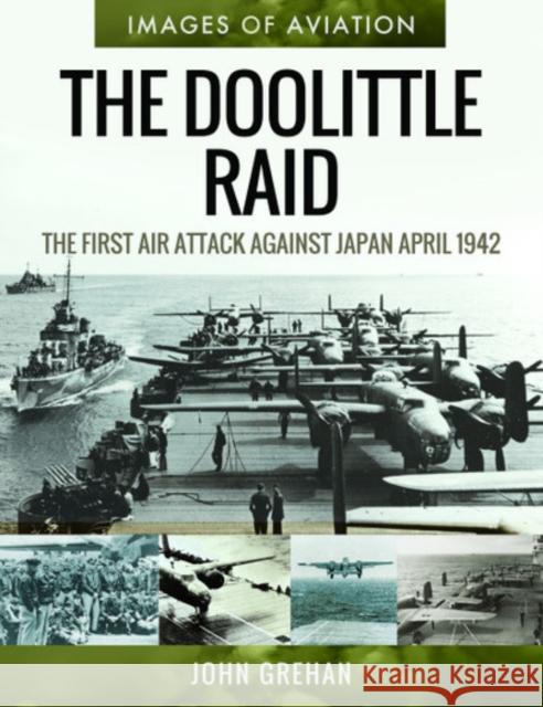 The Doolittle Raid: The First Air Attack Against Japan, April 1942 John Grehan 9781526758224 Air World - książka