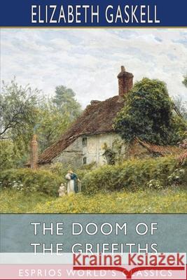 The Doom of the Griffiths (Esprios Classics) Elizabeth Cleghorn Gaskell 9781034967330 Blurb - książka