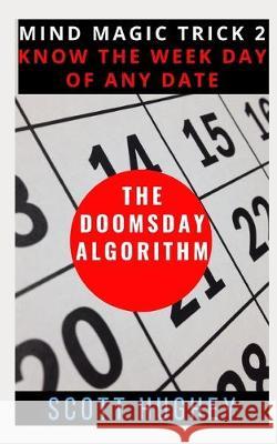 The Doomsday Algorithm: Know the Weekday of Any Date Scott Hughey 9781693046070 Independently Published - książka