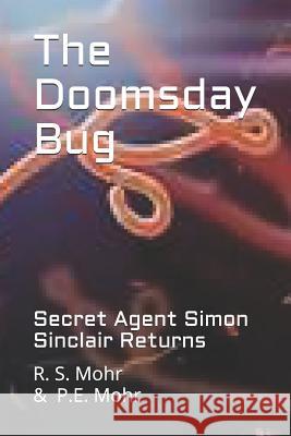 The Doomsday Bug: Secret Agent Simon Sinclair Returns P. E. Mohr R. S. Mohr 9781793960153 Independently Published - książka