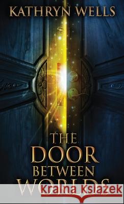 The Door Between Worlds Kathryn Wells 9784824110893 Next Chapter - książka