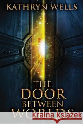 The Door Between Worlds Kathryn Wells 9784824110930 Next Chapter - książka