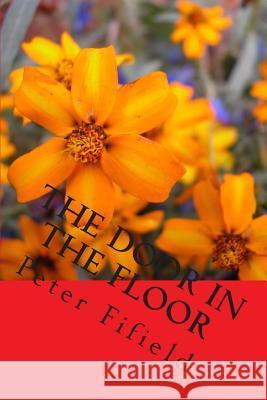 The Door IN The Floor Peter Fifield 9781508839576 Createspace Independent Publishing Platform - książka