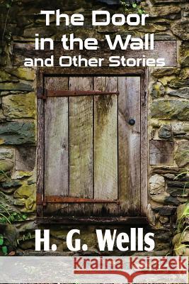 The Door in the Wall and Other Stories H. G. Wells 9781483702889 Bottom of the Hill Publishing - książka