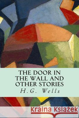 The Door in the Wall and Other Stories H. G. Wells 9781500746094 Createspace - książka