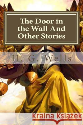 The Door in the Wall And Other Stories Hollybook 9781522956525 Createspace Independent Publishing Platform - książka