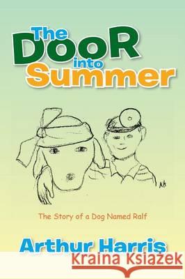 The Door into Summer: The Story of a Dog Named Ralf Harris, Arthur 9781499056372 Xlibris Corporation - książka
