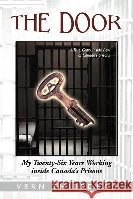 The Door: My Twenty-Six Years Working Inside Canada's Prisons Thibedeau, Vern 9781462029242 iUniverse.com - książka