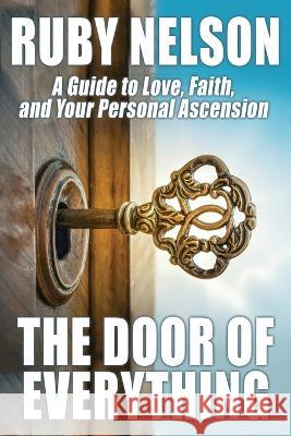 The Door of Everything: A Guide to Love, Faith, and Your Personal Ascension Ruby Nelson Karl Wurf  9781479472260 WLC - książka