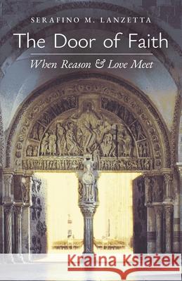 The Door of Faith: When Reason and Love Meet Serafino M Lanzetta 9781990685026 Arouca Press - książka