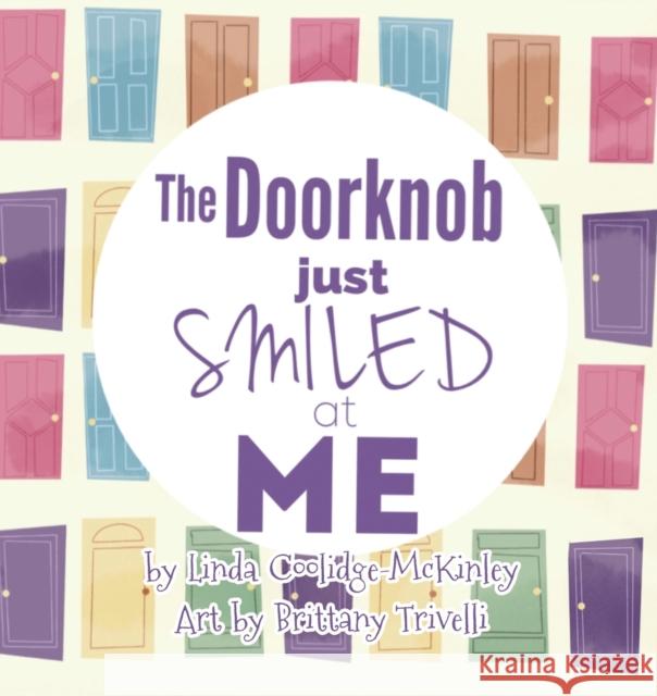 The Doorknob Just Smiled at Me Linda Coolidge-McKinley, Brittany Trivelli 9781938768361 Gypsy Publications - książka