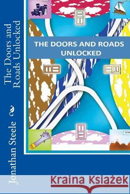 The Doors and Roads Unlocked Jonathan Dean Steele 9781478133308 Createspace - książka