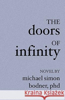 The Doors Of Infinity Bodner, Michael Simon 9781419604935 Booksurge Publishing - książka