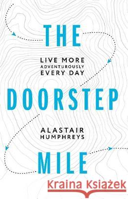 The Doorstep Mile Alastair Humphreys 9781916308800 Alastair Humphreys - książka