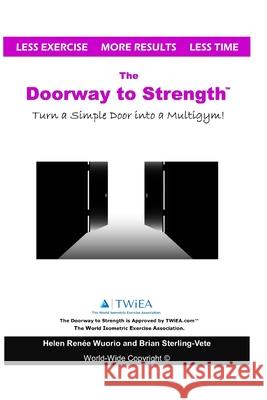 The Doorway to Strength: Turn a Door into a Strength-Building Multigym. Wuorio, Helen Renee 9781719052030 Createspace Independent Publishing Platform - książka