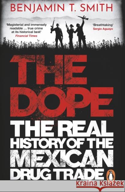 The Dope: The Real History of the Mexican Drug Trade Benjamin T Smith 9781529105698 Ebury Publishing - książka