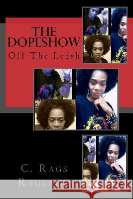 The DopeShow: Off The Leash Ragland, C. Rags 9781530168545 Createspace Independent Publishing Platform - książka