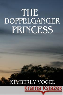 The Doppelganger Princess Kimberly Vogel 9781304802934 Lulu.com - książka